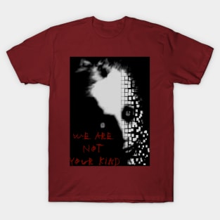 We are not your kind T-Shirt